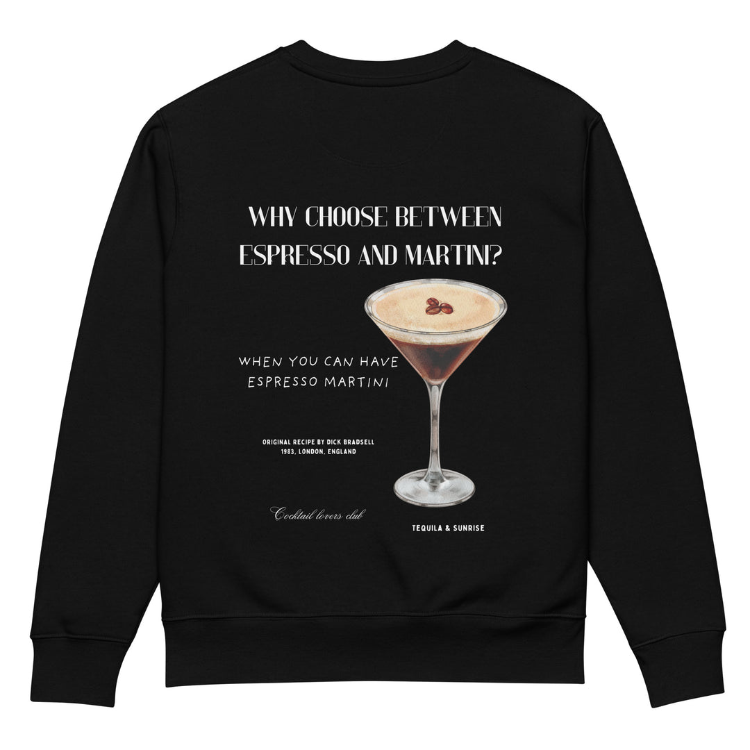 The Espresso Martini Eco Sweatshirt by Tequila & Sunrise is a black garment made from organic cotton featuring a detailed illustration of an Espresso Martini. The text above the image poses the question, "Why choose between espresso and martini?" while below it answers, "When you can have espresso martini," along with fine print details and recipe credit.