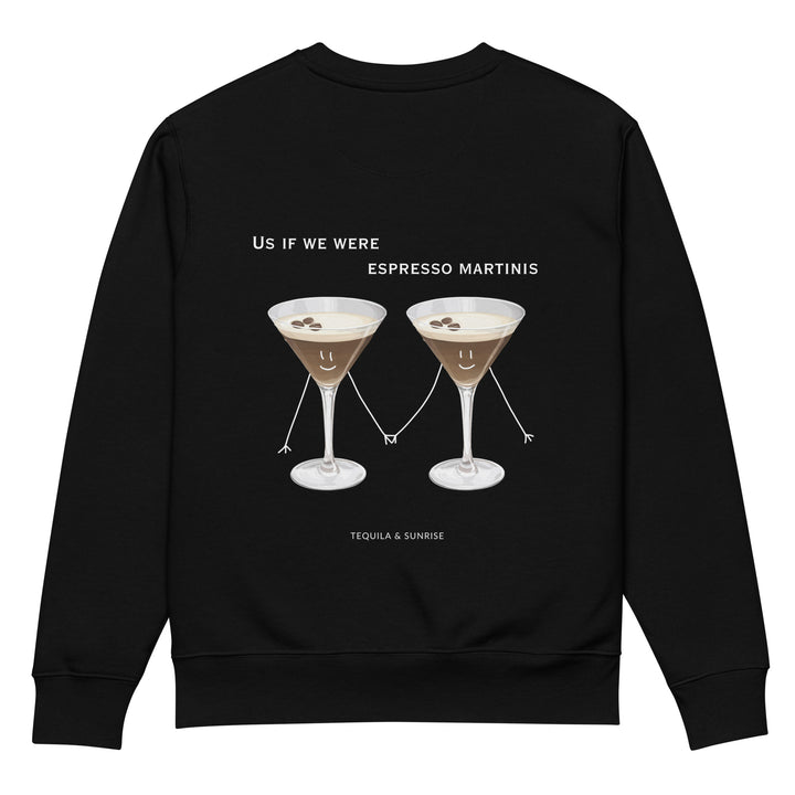 Introducing "The If We Were Espresso Martinis Eco Sweatshirt" by Tequila & Sunrise: This durable sweatshirt, crafted from organic cotton, features two illustrated espresso martinis adorned with playful faces and arms. It comes with the whimsical text "Us if we were espresso martinis" above the image. Made to order, it's a unique addition to your wardrobe.