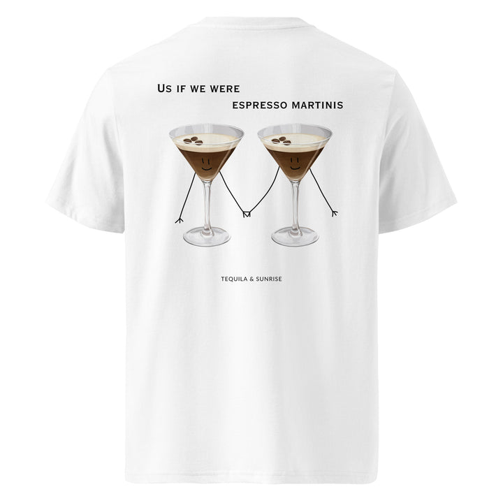 If We Were Espresso Martinis Organic T-shirt featuring playful cocktail graphic on back.